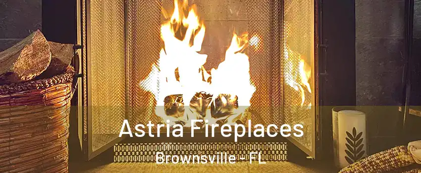  Astria Fireplaces Brownsville - FL