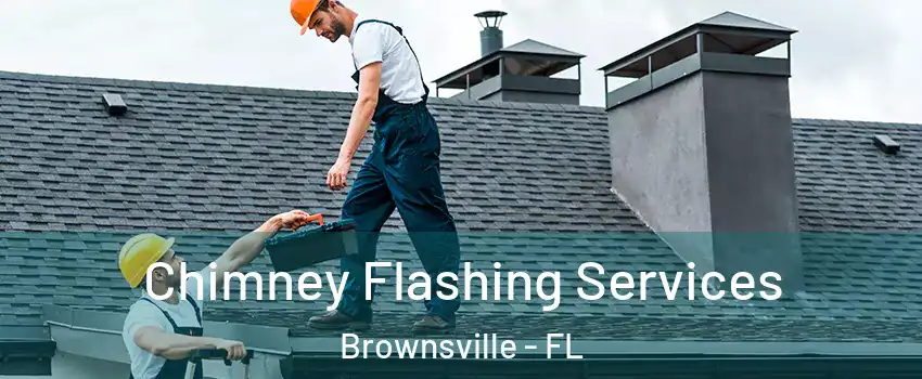  Chimney Flashing Services Brownsville - FL