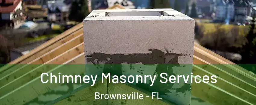  Chimney Masonry Services Brownsville - FL
