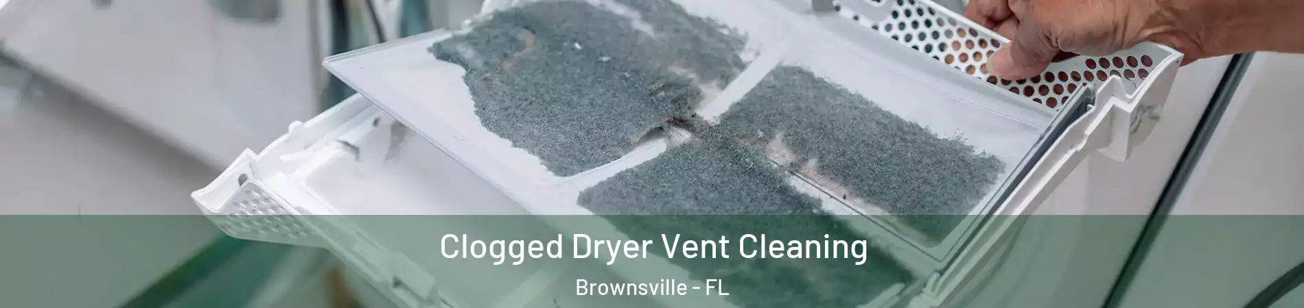  Clogged Dryer Vent Cleaning Brownsville - FL