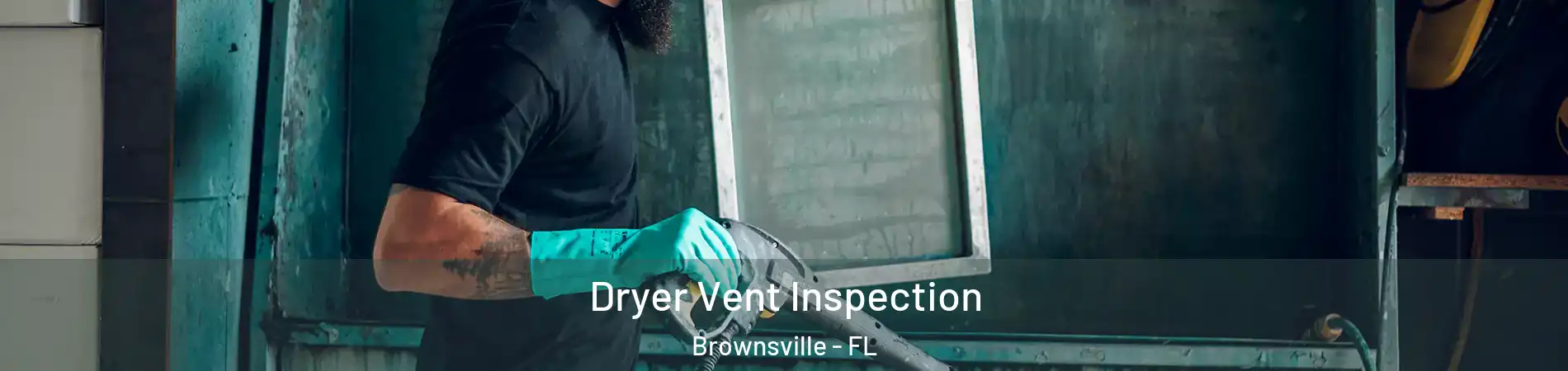  Dryer Vent Inspection Brownsville - FL