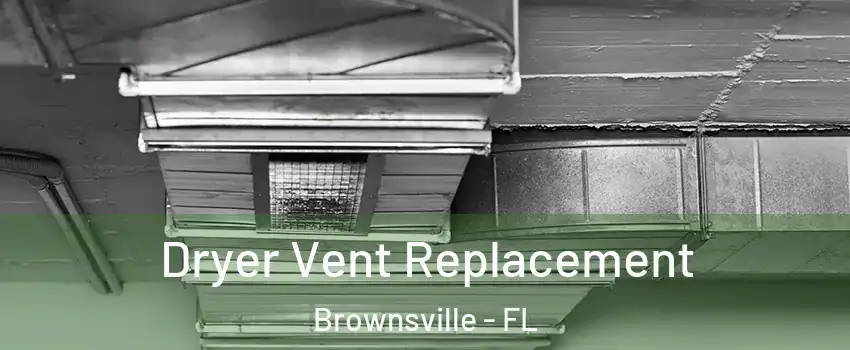  Dryer Vent Replacement Brownsville - FL