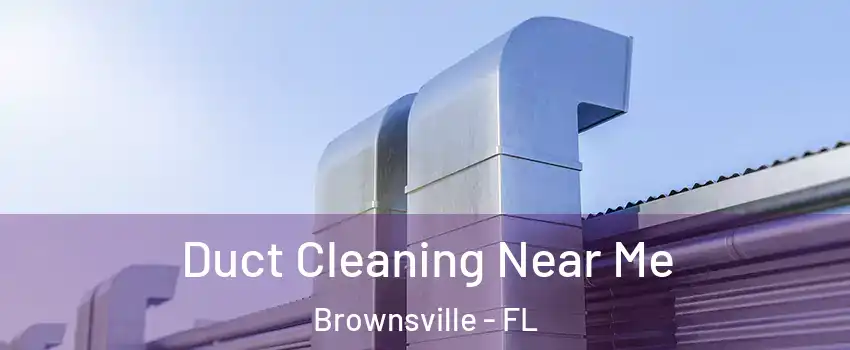 Duct Cleaning Near Me Brownsville - FL