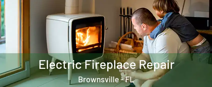  Electric Fireplace Repair Brownsville - FL