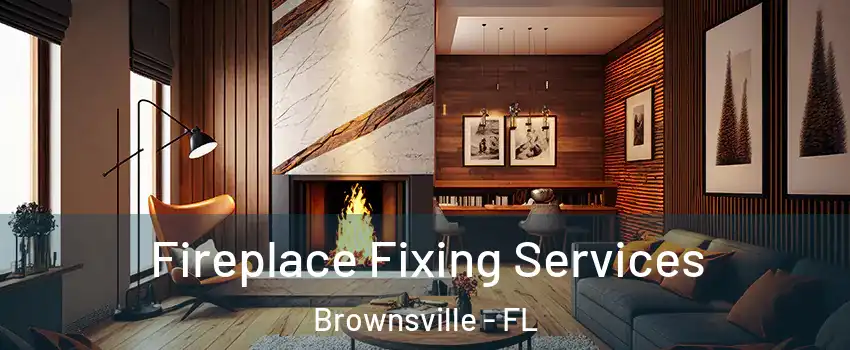  Fireplace Fixing Services Brownsville - FL