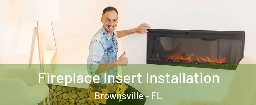  Fireplace Insert Installation Brownsville - FL