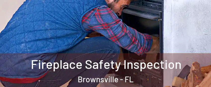  Fireplace Safety Inspection Brownsville - FL