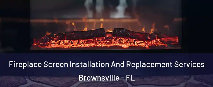  Fireplace Screen Installation And Replacement Services Brownsville - FL