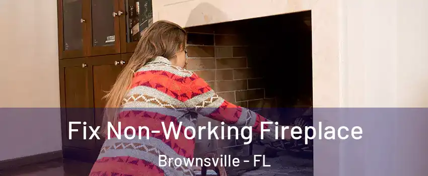  Fix Non-Working Fireplace Brownsville - FL