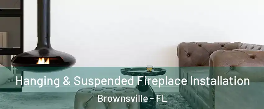  Hanging & Suspended Fireplace Installation Brownsville - FL