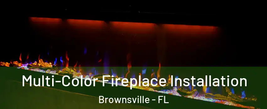  Multi-Color Fireplace Installation Brownsville - FL