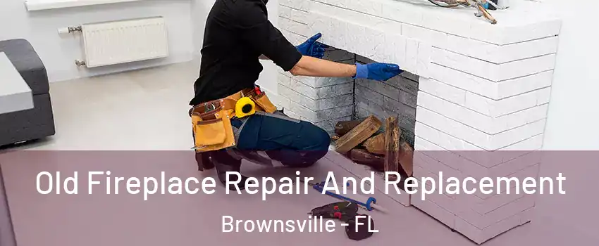  Old Fireplace Repair And Replacement Brownsville - FL