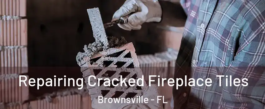  Repairing Cracked Fireplace Tiles Brownsville - FL