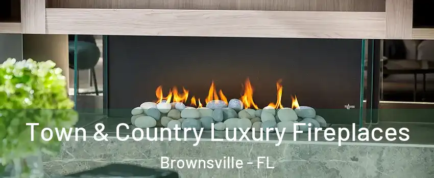  Town & Country Luxury Fireplaces Brownsville - FL