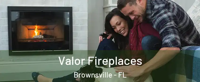  Valor Fireplaces Brownsville - FL