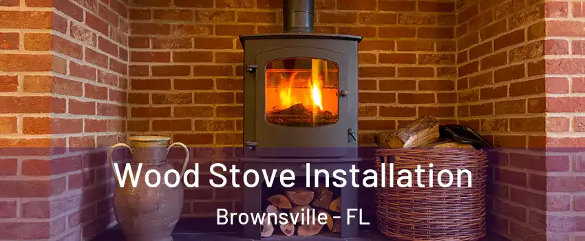  Wood Stove Installation Brownsville - FL